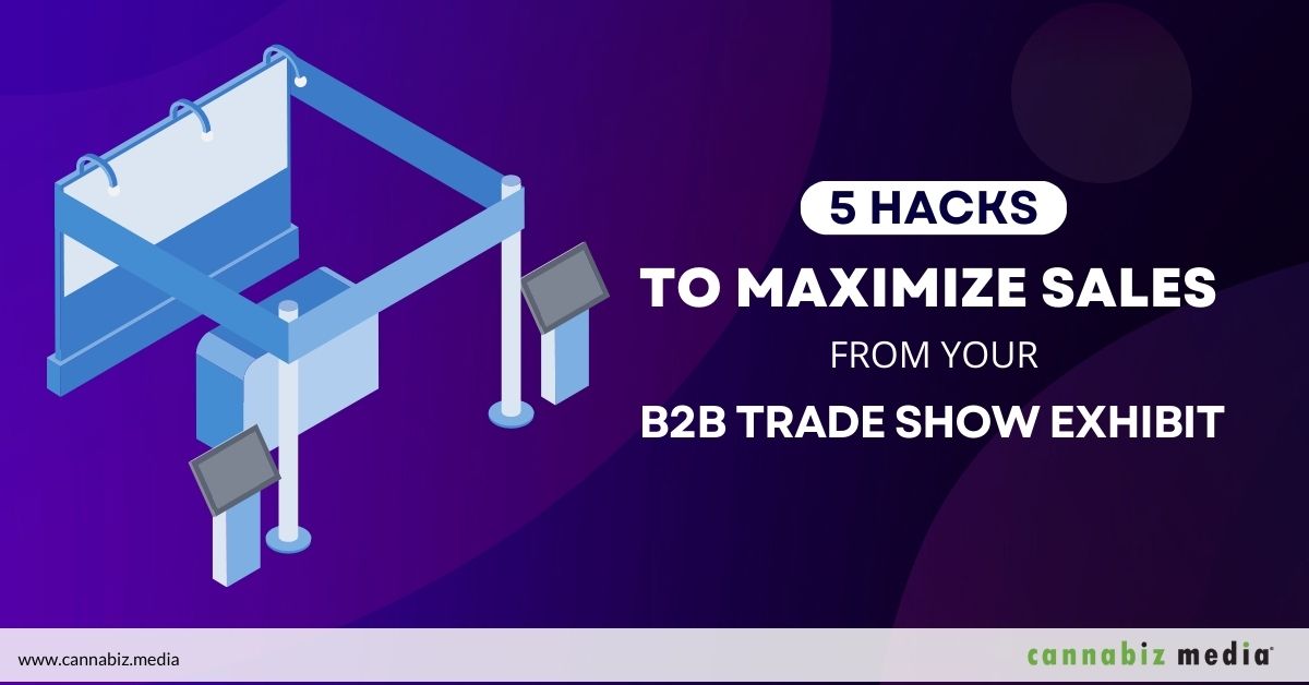5 Hacks to Maximize Sales from Your B2B Trade Show Exhibit