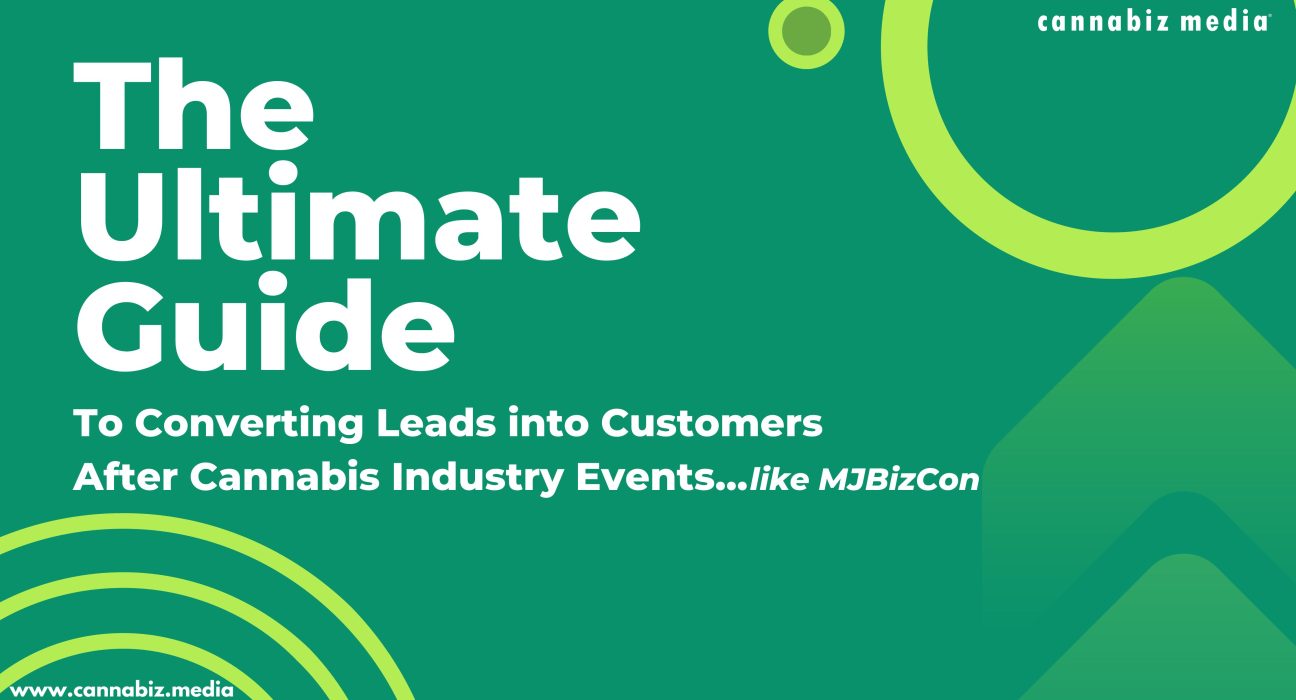 Ultimate Guide To Converting Leads Into Customers After Cannabis Industry Events Like MJBizCon